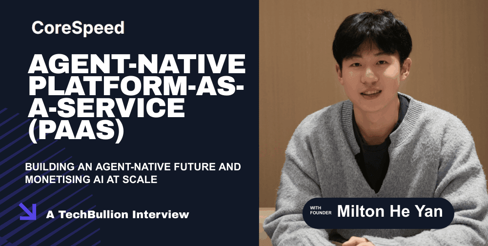 corespeed’s-milton-he-yan-on-building-an-agent-native-future-and-monetising-ai-at-scale